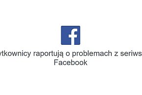 Awaria Facebooka – zgłaszane problemy z logowaniem i działaniem serwisu