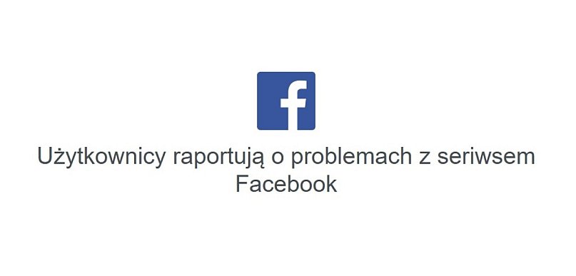 Awaria Facebooka – zgłaszane problemy z logowaniem i działaniem serwisu