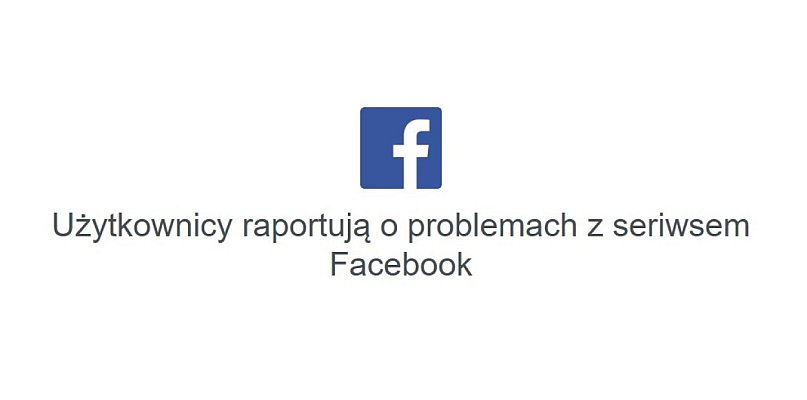 Awaria Facebooka – zgłaszane problemy z logowaniem i działaniem serwisu